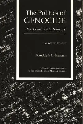 Politika genocídy: Holokaust v Maďarsku, skrátené vydanie - The Politics of Genocide: The Holocaust in Hungary, Condensed Edition