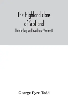 Škótske horalské klany; ich história a tradície (I. zväzok) - The Highland clans of Scotland; their history and traditions (Volume I)