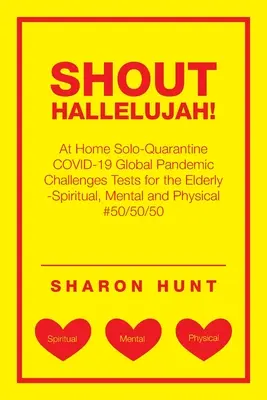 Kričte aleluja!: Testy pre starších ľudí - duchovné, duševné a fyzické #50/ - Shout Hallelujah!: At Home Solo-Quarantine Covid-19 Global Pandemic Challenges Tests for the Elderly -Spiritual, Mental and Physical #50/
