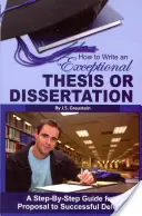 Ako napísať výnimočnú diplomovú alebo dizertačnú prácu: Sprievodca krok za krokom od návrhu po úspešnú obhajobu - How to Write an Exceptional Thesis or Dissertation: A Step-By-Step Guide from Proposal to Successful Defense