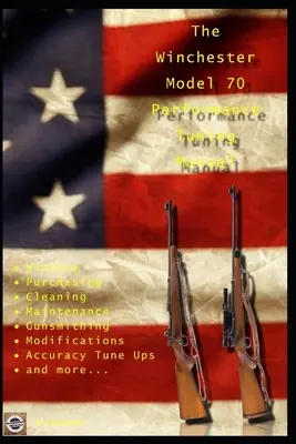 Príručka Winchester Model 70 Performance Tuning Manual: Gunsmithing tips for modifying your Winchester Model 70 rifles - The Winchester Model 70 Performance Tuning Manual: Gunsmithing tips for modifying your Winchester Model 70 rifles