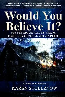 Uverili by ste tomu?: Záhadné príbehy od ľudí, od ktorých by ste to najmenej čakali - Would You Believe It?: Mysterious Tales From People You'd Least Expect