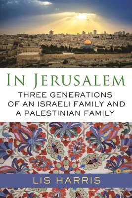 V Jeruzaleme: Tri generácie izraelskej a palestínskej rodiny - In Jerusalem: Three Generations of an Israeli Family and a Palestinian Family