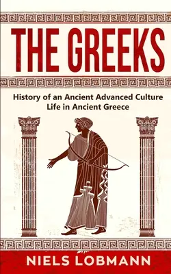 Gréci: Dejiny starovekej vyspelej kultúry Život v starovekom Grécku - The Greeks: History of an Ancient Advanced Culture Life in Ancient Greece
