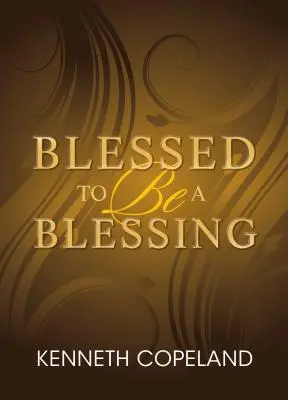 Požehnaný byť požehnaním: Pochopenie pravej, biblickej prosperity - Blessed to Be a Blessing: Understanding True, Biblical Prosperity
