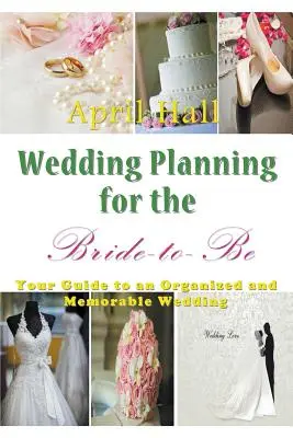Svadobné plánovanie pre budúcu nevestu: Váš sprievodca organizovanou a nezabudnuteľnou svadbou - Wedding Planning for the Bride-to-Be: Your Guide to an Organized and Memorable Wedding