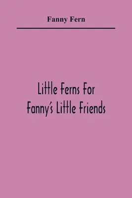 Malé papradie pre Fannyiných malých priateľov - Little Ferns For Fanny'S Little Friends