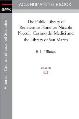 Verejná knižnica renesančnej Florencie: Niccolo Niccoli, Cosimo de' Medici a knižnica San Marco - The Public Library of Renaissance Florence: Niccolo Niccoli, Cosimo de' Medici and the Library of San Marco