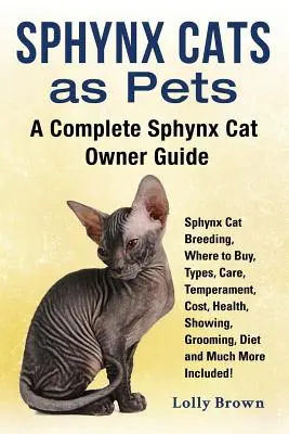Sphynx mačky ako domáci miláčikovia: Chov sphynx mačiek, kde kúpiť, typy, starostlivosť, temperament, náklady, zdravie, výstavy, starostlivosť, strava a oveľa viac - Sphynx Cats as Pets: Sphynx Cat Breeding, Where to Buy, Types, Care, Temperament, Cost, Health, Showing, Grooming, Diet and Much More Inclu