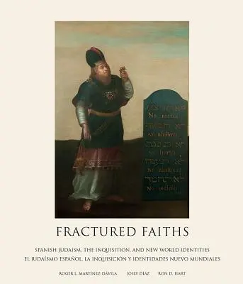 Zlomené viery / Las Fes Fracturadas: El Judasmo Espaol, La Inquisicin Y Identidades: Spanish Judaism, Inquisition, and New World Identities / El Judasmo Espaol, La Inquisicin Y Identidades - Fractured Faiths / Las Fes Fracturadas: Spanish Judaism, the Inquisition, and New World Identities / El Judasmo Espaol, La Inquisicin Y Identidades