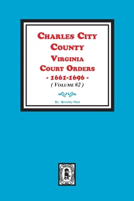 Charles City County, Virginia Súdne príkazy, 1661-1696. (zväzok č. 2) - Charles City County, Virginia Court Orders, 1661-1696. (Volume #2)