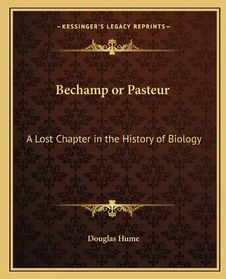 Bechamp alebo Pasteur: Stratená kapitola z dejín biológie - Bechamp or Pasteur: A Lost Chapter in the History of Biology