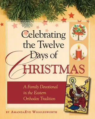 Oslava dvanástich dní Vianoc: Rodinná pobožnosť podľa východnej pravoslávnej tradície - Celebrating the Twelve Days of Christmas: A Family Devotional in the Eastern Orthodox Tradition