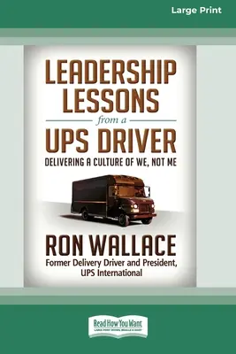 Lekcie vodcovstva od vodiča UPS: (16pt Large Print Edition) - Leadership Lessons from a UPS Driver: Delivering a Culture of We, Not Me (16pt Large Print Edition)
