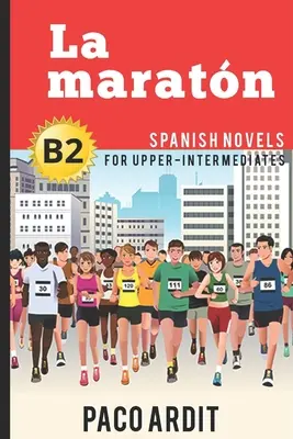 Španielske romány: La maratn (španielske romány pre stredne pokročilých - B2) - Spanish Novels: La maratn (Spanish Novels for Upper-Intermediates - B2)