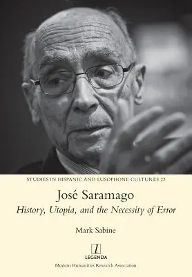 Jos Saramago: J. Saramago: História, utópia a nevyhnutnosť omylu - Jos Saramago: History, Utopia, and the Necessity of Error