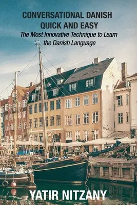 Konverzačná dánčina rýchlo a jednoducho: Najinovatívnejšia technika na výučbu dánskeho jazyka - Conversational Danish Quick and Easy: The Most Innovative Technique to Learn the Danish Language