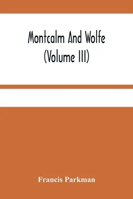 Montcalm a Wolfe (zväzok Iii) - Montcalm And Wolfe (Volume Iii)