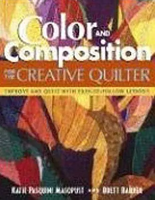 Farba a kompozícia pre kreatívneho quiltára: Zlepšite akýkoľvek quilt pomocou jednoduchých lekcií - Color and Composition for the Creative Q: Improve Any Quilt with Easy-To-Follow Lessons