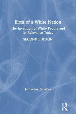 Zrodenie bieleho národa: Vynález bieleho národa a jeho význam v súčasnosti - Birth of a White Nation: The Invention of White People and Its Relevance Today