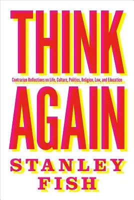Premýšľajte znova: Kontraverzné úvahy o živote, kultúre, politike, náboženstve, práve a vzdelávaní - Think Again: Contrarian Reflections on Life, Culture, Politics, Religion, Law, and Education