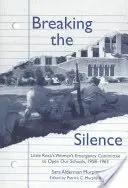 Prelomenie mlčania: Núdzový výbor žien z Little Rocku za otvorenie našich škôl, 1958 - 1963 - Breaking the Silence: The Little Rock Women's Emergency Committee to Open Our Schools, 1958-1963