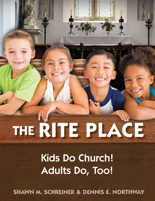 Obradné miesto: Deti robia kostol! Dospelí tiež! - The Rite Place: Kids Do Church! Adults Do Too!