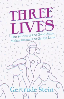 Tri životy - Príbehy dobrej Anny, Melanchóta a nežnej Leny; s úvodom Sherwooda Andersona - Three Lives - The Stories of the Good Anna, Melanctha and the Gentle Lena;With an Introduction by Sherwood Anderson