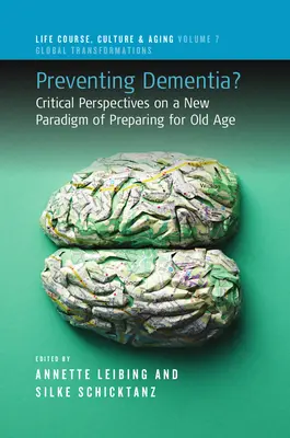 Prevencia demencie? Kritické pohľady na novú paradigmu prípravy na starobu - Preventing Dementia?: Critical Perspectives on a New Paradigm of Preparing for Old Age