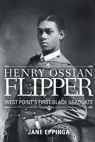Henry Ossian Flipper: Prvý černošský absolvent West Pointu - Henry Ossian Flipper: West Point's First Black Graduate
