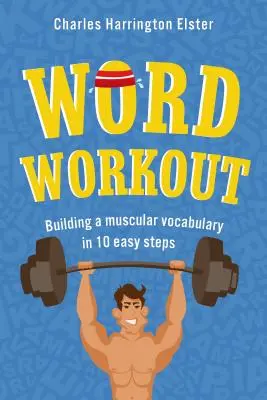 Cvičenie so slovami: Budovanie svalnatej slovnej zásoby v 10 jednoduchých krokoch - Word Workout: Building a Muscular Vocabulary in 10 Easy Steps