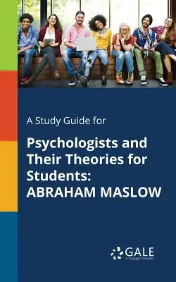 Študijná príručka pre študentov Psychológovia a ich teórie: Abraham Maslow - A Study Guide for Psychologists and Their Theories for Students: Abraham Maslow