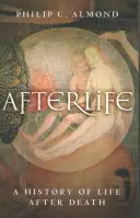 Posmrtný život: A History of Life After Death: Život po smrti - Afterlife: A History of Life After Death