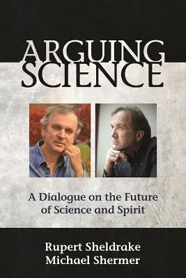 Argumentácia vedou: Dialóg o budúcnosti vedy a ducha - Arguing Science: A Dialogue on the Future of Science and Spirit