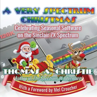 Veľmi spektrálne Vianoce: Vianočné Vianoce: oslava sezónneho softvéru na Sinclair ZX Spectrum - A Very Spectrum Christmas: Celebrating Seasonal Software on the Sinclair ZX Spectrum