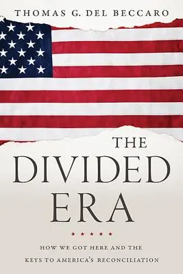 Rozdelená éra: Ako sme sa sem dostali a kľúče k zmiereniu Ameriky - The Divided Era: How We Got Here and the Keys to America's Reconciliation