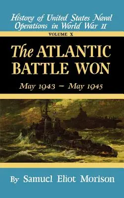 Vyhraná bitka o Atlantik: 10. zväzok máj 1943 - máj 1945 - The Atlantic Battle Won: Volume 10 May 1943 - May 1945