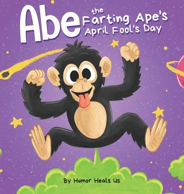 Abe the Farting Ape's April Fool's Day: Perfektný aprílový darček pre chlapcov a dospelých: Vtipná obrázková kniha o prdiacej opici pre deti a dospelých - Abe the Farting Ape's April Fool's Day: A Funny Picture Book About an Ape Who Farts For Kids and Adults, Perfect April Fool's Day Gift for Boys and Gi