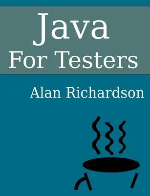 Java pre testerov: Naučte sa rýchlo základy jazyka Java - Java For Testers: Learn Java fundamentals fast