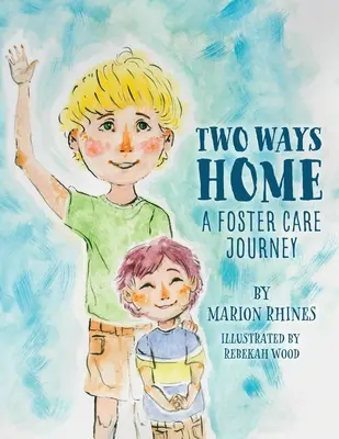 Dve cesty domov: Cesta pestúnskej starostlivosti - Two Ways Home: A Foster Care Journey