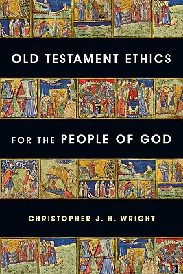 Etika Starého zákona pre Boží ľud - Old Testament Ethics for the People of God