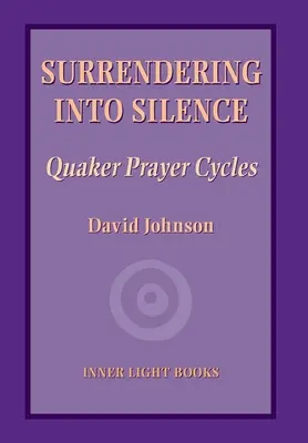 Odovzdanie sa do ticha: Modlitebné cykly kvakerov - Surrendering into Silence: Quaker Prayer Cycles