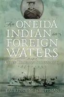 Indián Oneida v cudzích vodách: Život náčelníka Chapmana Scanandoaha, 1870 - 1953 - An Oneida Indian in Foreign Waters: The Life of Chief Chapman Scanandoah, 1870-1953