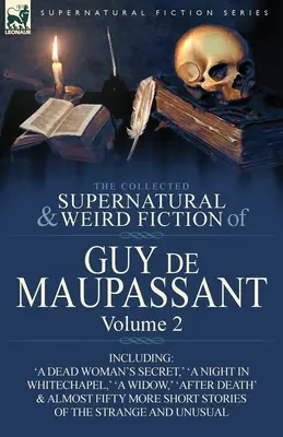 Zbierka nadprirodzených a podivných poviedok Guy de Maupassanta: Obsahuje päťdesiatštyri poviedok o zvláštnych a nezvyčajných veciach - The Collected Supernatural and Weird Fiction of Guy de Maupassant: Volume 2-Including Fifty-Four Short Stories of the Strange and Unusual