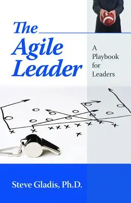 Agilný líder: Príručka pre vedúcich pracovníkov - The Agile Leader: A Playbook for Leaders