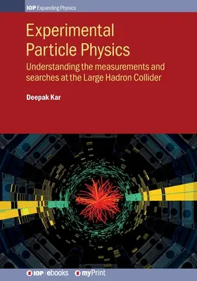 Experimentálna časticová fyzika: Pochopenie meraní a hľadania na Veľkom hadrónovom urýchľovači - Experimental Particle Physics: Understanding the measurements and searches at the Large Hadron Collider