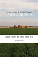 Dcéry a vnučky poľnohospodárskych robotníkov: Vychádzajú z dlhého tieňa poľnohospodárskej práce - Daughters and Granddaughters of Farmworkers: Emerging from the Long Shadow of Farm Labor
