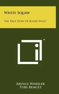 White Squaw: Skutočný príbeh Jennie Wileyovej - White Squaw: The True Story Of Jennie Wiley