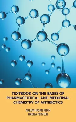 Učebnica základov farmaceutickej a lekárskej chémie antibiotík - Textbook on the Bases of Pharmaceutical and Medicinal Chemistry of Antibiotics