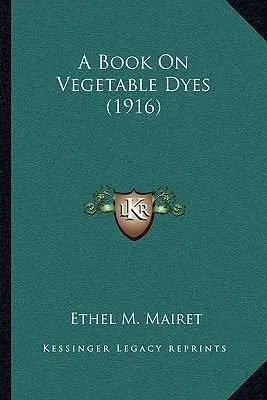 Kniha o rastlinných farbivách (1916) - A Book on Vegetable Dyes (1916)
